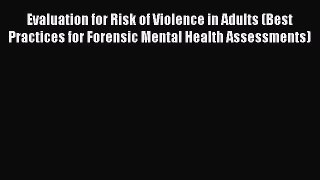 [Read book] Evaluation for Risk of Violence in Adults (Best Practices for Forensic Mental Health