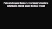 Patients Beyond Borders: Everybody's Guide to Affordable World-Class Medical Travel [Read]