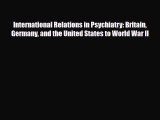 International Relations in Psychiatry: Britain Germany and the United States to World War II