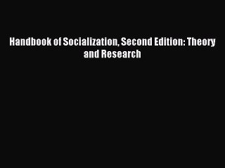 Read Handbook of Socialization Second Edition: Theory and Research Ebook Free