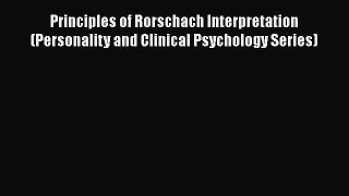 [Read book] Principles of Rorschach Interpretation (Personality and Clinical Psychology Series)