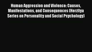 [Read book] Human Aggression and Violence: Causes Manifestations and Consequences (Herzliya