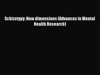 Read Schizotypy: New dimensions (Advances in Mental Health Research) Ebook Free