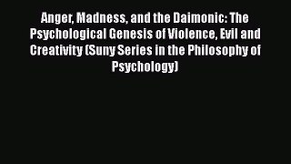 [Read book] Anger Madness and the Daimonic: The Psychological Genesis of Violence Evil and