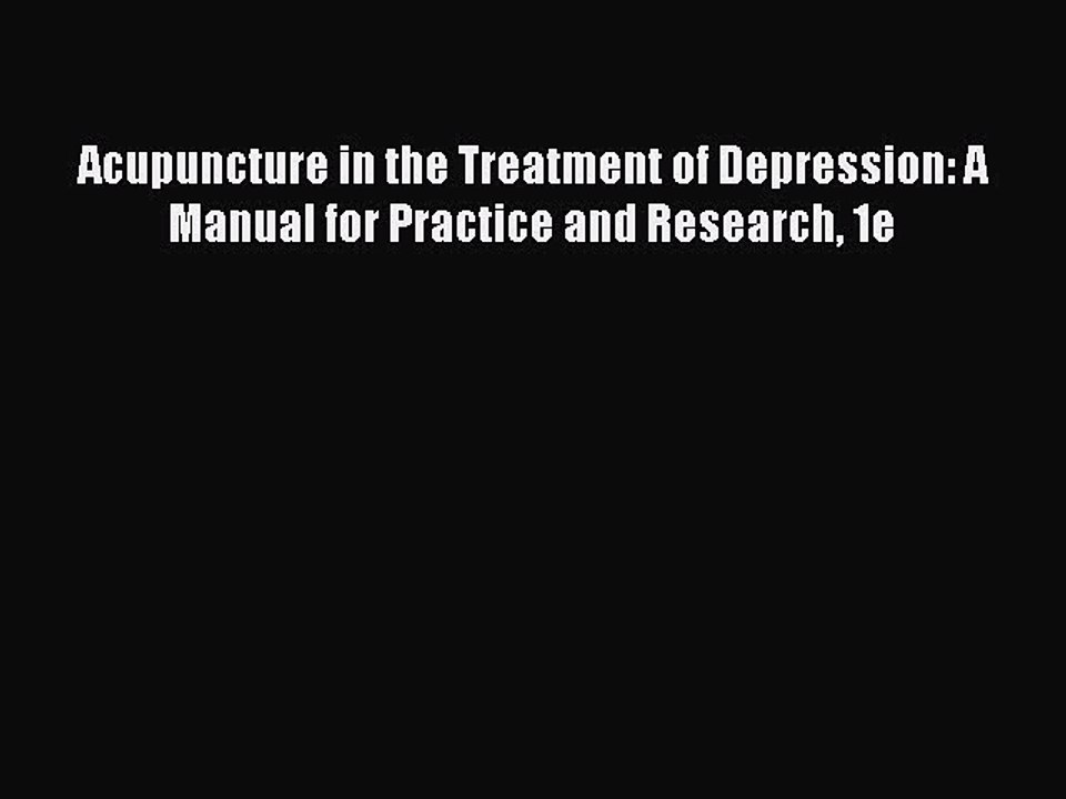 Read Acupuncture in the Treatment of Depression: A Manual for Practice and Research 1e Ebook
