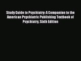 Download Study Guide to Psychiatry: A Companion to the American Psychiatric Publishing Textbook