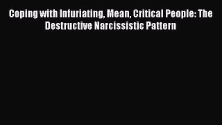 [Read book] Coping with Infuriating Mean Critical People: The Destructive Narcissistic Pattern