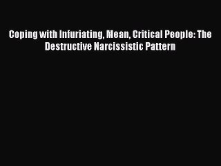 [Read book] Coping with Infuriating Mean Critical People: The Destructive Narcissistic Pattern