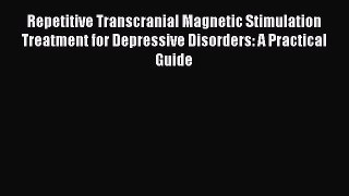 Read Repetitive Transcranial Magnetic Stimulation Treatment for Depressive Disorders: A Practical