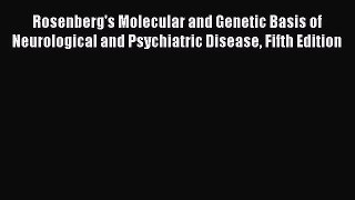 Read Rosenberg's Molecular and Genetic Basis of Neurological and Psychiatric Disease Fifth