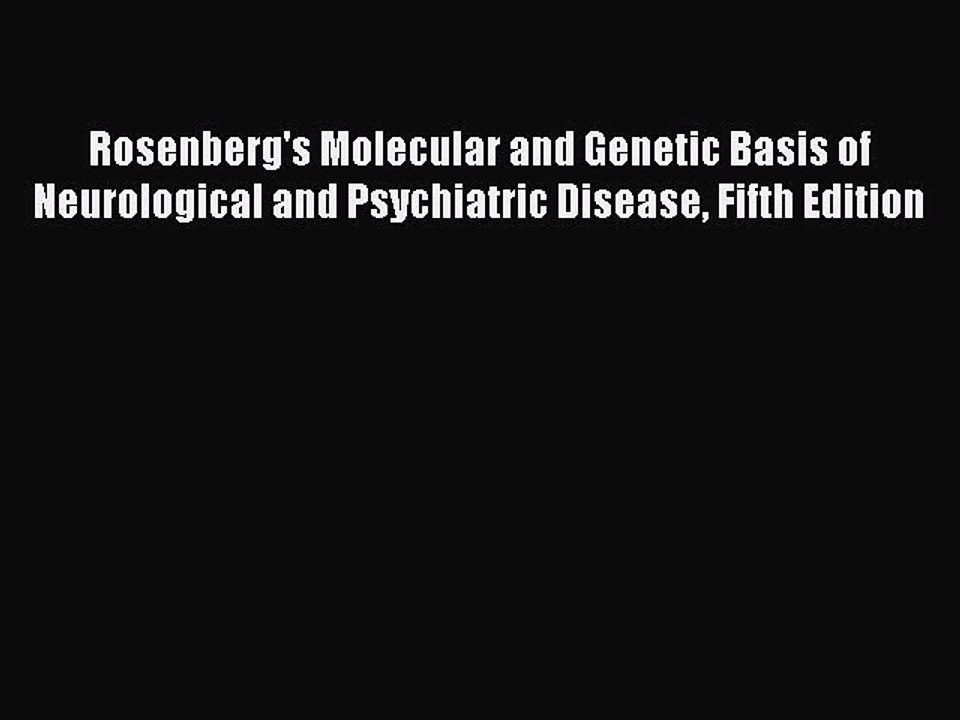 Read Rosenberg's Molecular and Genetic Basis of Neurological and Psychiatric Disease Fifth