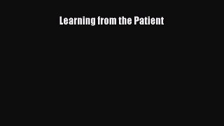 Read Learning from the Patient Ebook Free