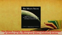 Read  The Moon Treaty Agreement Governing the Activities of States on the Moon and Other Ebook Free