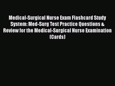 PDF Medical-Surgical Nurse Exam Flashcard Study System: Med-Surg Test Practice Questions &