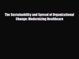 The Sustainability and Spread of Organizational Change: Modernizing Healthcare [Read] Full