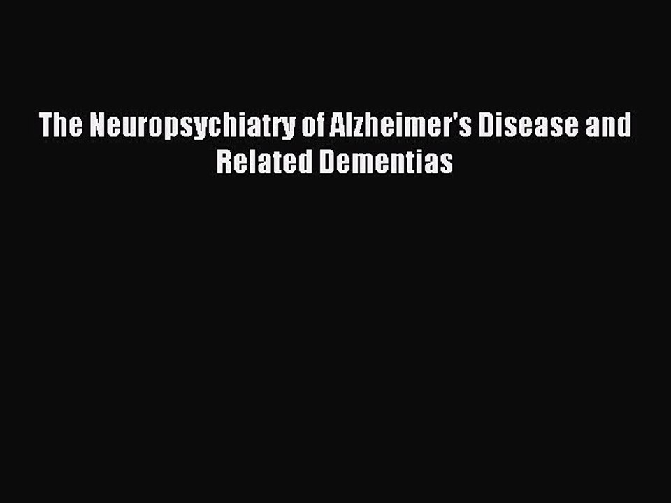 Read The Neuropsychiatry of Alzheimer's Disease and Related Dementias Ebook Free