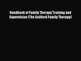 Read Handbook of Family Therapy Training and Supervision (The Guilford Family Therapy) Ebook