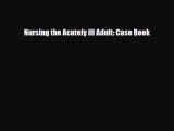 Nursing the Acutely ill Adult: Case Book [Read] Online