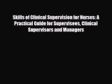 Skills of Clinical Supervision for Nurses: A Practical Guide for Supervisees Clinical Supervisors