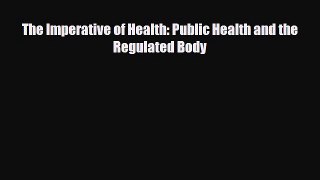 The Imperative of Health: Public Health and the Regulated Body [PDF] Full Ebook