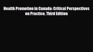 Health Promotion in Canada: Critical Perspectives on Practice Third Edition [Read] Online