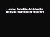 Aspects of Medical Care Administration: Specifying Requirements for Health Care [Download]