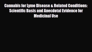 Cannabis for Lyme Disease & Related Conditions: Scientific Basis and Anecdotal Evidence for