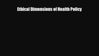 Ethical Dimensions of Health Policy [Read] Online