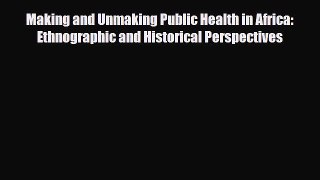 Making and Unmaking Public Health in Africa: Ethnographic and Historical Perspectives [Read]
