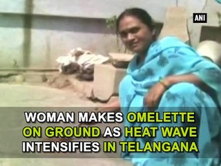Woman makes omelette on ground as heat wave intensifies in Telangana