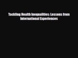 Tackling Health Inequalities: Lessons from International Experiences [Read] Online