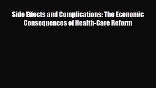 Side Effects and Complications: The Economic Consequences of Health-Care Reform [PDF] Online