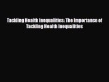 Tackling Health Inequalities: The Importance of Tackling Health Inequalities [Read] Online