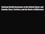 National Health Insurance in the United States and Canada: Race Territory and the Roots of