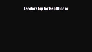 Leadership for Healthcare [Read] Online