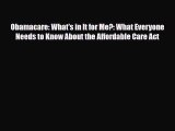 Obamacare: What's in It for Me?: What Everyone Needs to Know About the Affordable Care Act