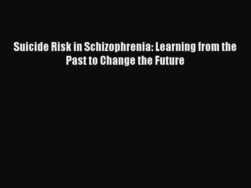 Read Suicide Risk in Schizophrenia: Learning from the Past to Change the Future Ebook Free