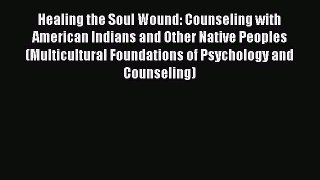 [Read book] Healing the Soul Wound: Counseling with American Indians and Other Native Peoples