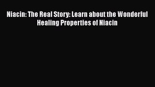 [Read book] Niacin: The Real Story: Learn about the Wonderful Healing Properties of Niacin