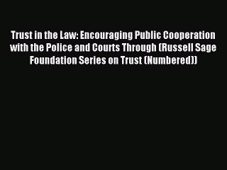 Read Trust in the Law: Encouraging Public Cooperation with the Police and Courts Through (Russell