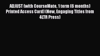 [Read book] ADJUST (with CourseMate 1 term (6 months) Printed Access Card) (New Engaging Titles