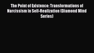 [Read book] The Point of Existence: Transformations of Narcissism in Self-Realization (Diamond