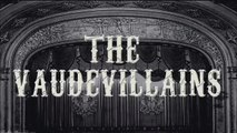 Vaudevillains Entrance Video