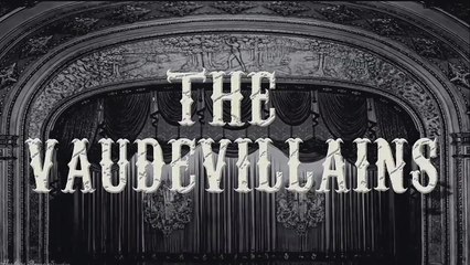 Vaudevillains Entrance Video