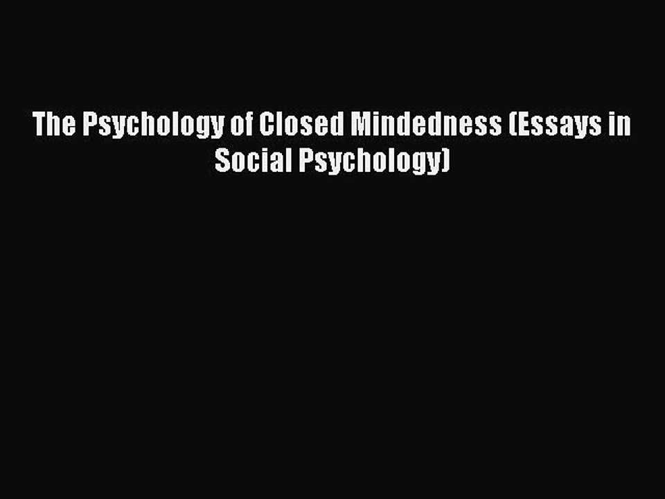 Download The Psychology of Closed Mindedness (Essays in Social Psychology) Ebook Free