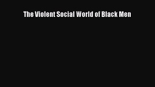 Read The Violent Social World of Black Men Ebook Free