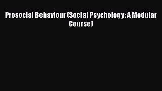Read Prosocial Behaviour (Social Psychology: A Modular Course) Ebook Free