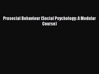 Read Prosocial Behaviour (Social Psychology: A Modular Course) Ebook Free