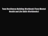 [Read book] Teen Resiliency-Building Workbook (Teen Mental Health and Life Skills Workbooks)