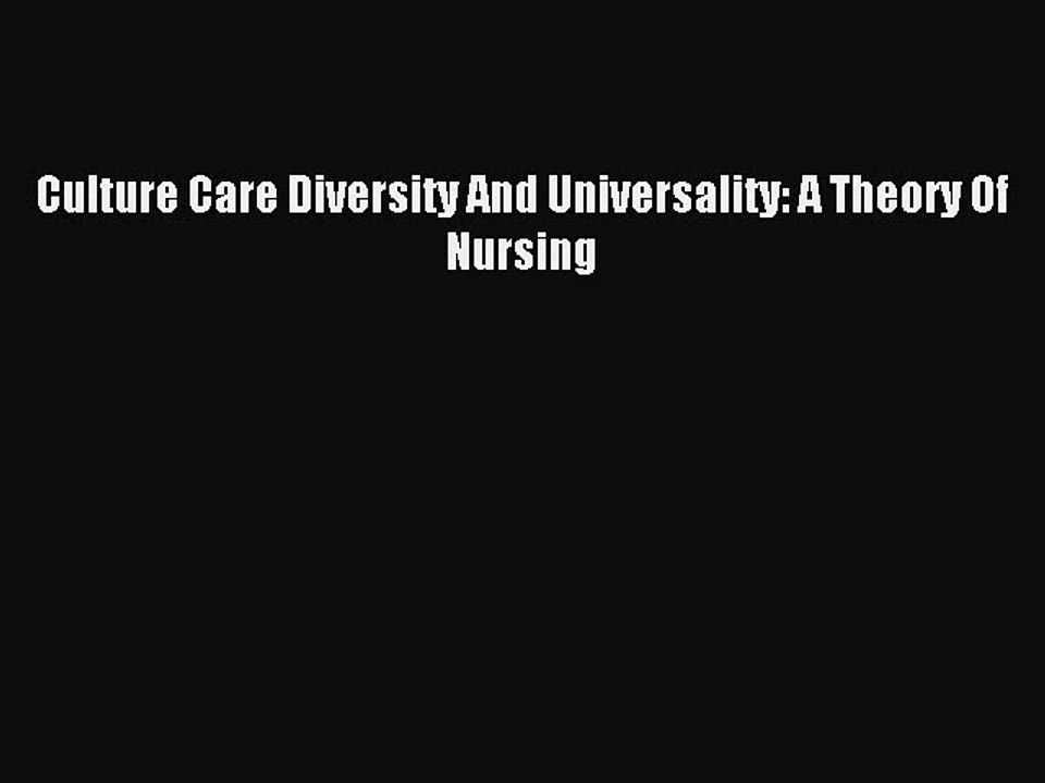 Read Culture Care Diversity And Universality: A Theory Of Nursing Ebook Free